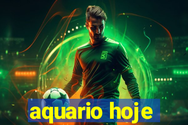 aquario hoje